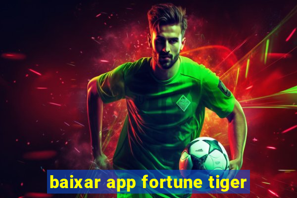 baixar app fortune tiger